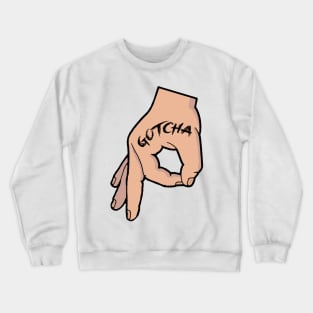 The Circle Game Gotcha Crewneck Sweatshirt